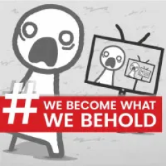 We Become What We Behold